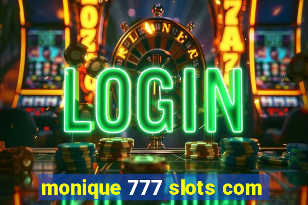 monique 777 slots com